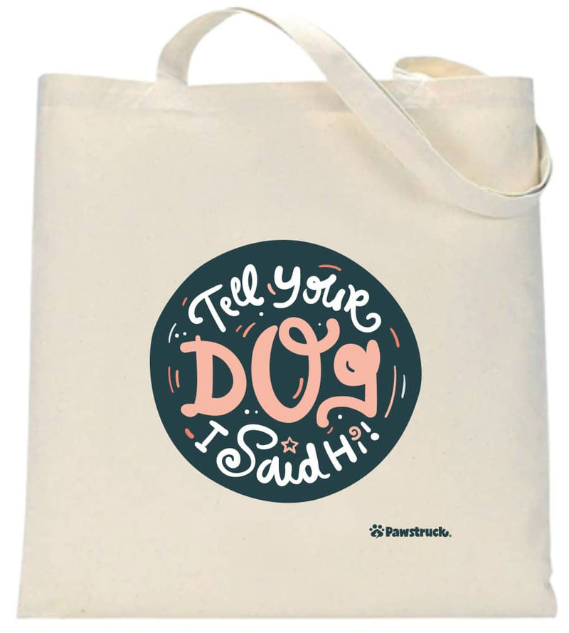 Tell Your Dog I Said Hi! Canvas Tote Bag
